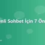 Güvenli Sohbet İçin 7 Öneri